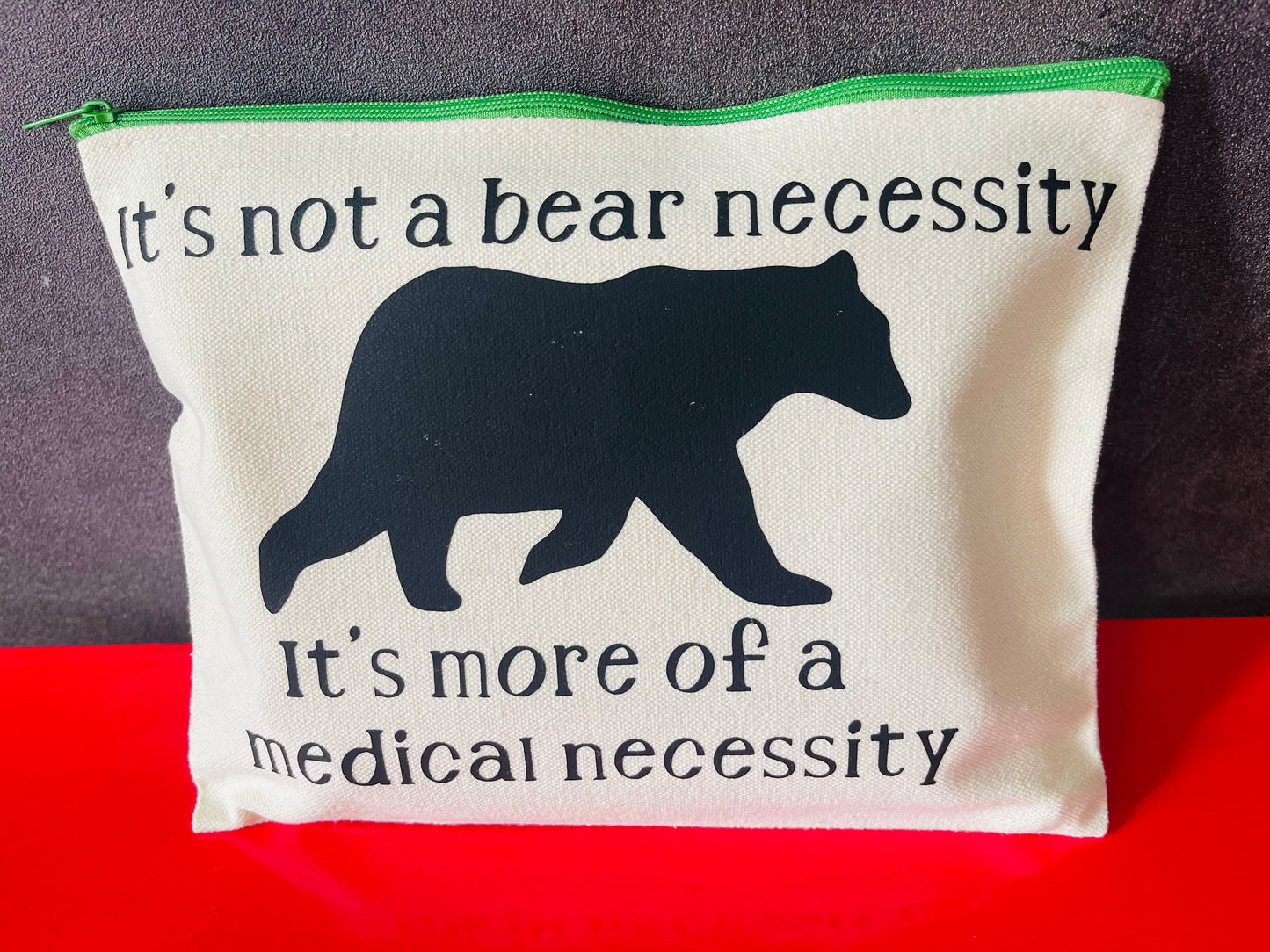 It’s not a bear necessity it’s more of a medical necessity