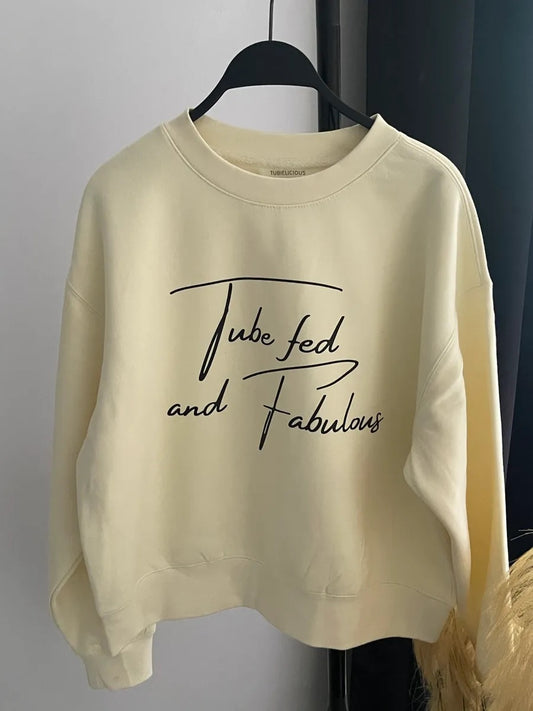 Tube fed and fabulous sweatshirt